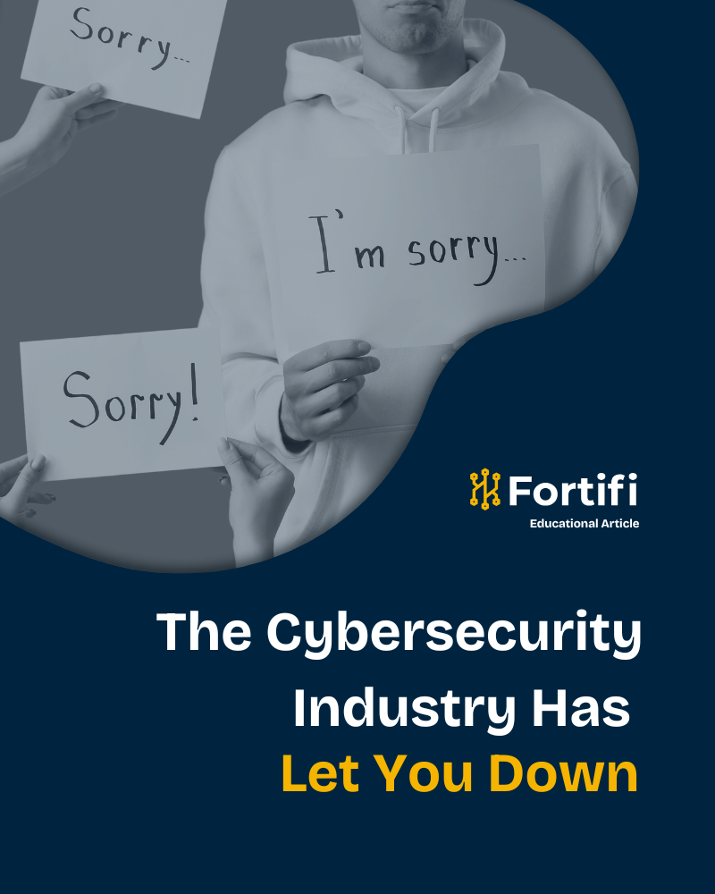 The Cybersecurity Industry Has Let You Down